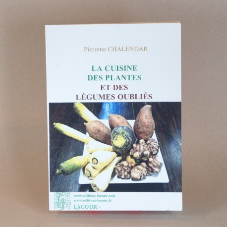 La cuisine des plantes & des légumes oubliés - Pierrette CHALANDARD